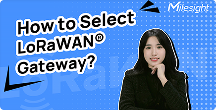 how to select lorawan gateway video how to select lorawan gateway video